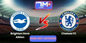 Nhận Định Brighton Hove Albion Vs Chelsea FC 02h00 Ngày 22/04/2026