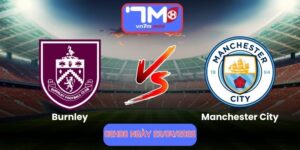 Nhận Định Burnley Vs Manchester City 02h00 Ngày 23/04/2026
