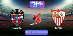 Nhận Định Levante Vs Sevilla 00h00 Ngày 24/04/2026