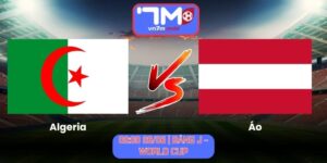 Soi Kèo Algeria Vs Áo 09h00 Ngày 28/06/2026 | Bảng J - World Cup