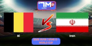 Soi Kèo Bỉ Vs Iran 02h00 Ngày 22/06/2026 | Bảng G - World Cup