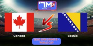 Soi Kèo Canada Vs Bosnia 02:00 Ngày 13/06/2026 | Bảng B - World Cup