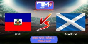 Soi Kèo Haiti Vs Scotland 08h00 Ngày 14/06/2026 | Bảng C - World Cup