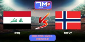Soi Kèo Iraq Vs Na Uy 05h00 Ngày 17/06/2026 | Bảng I - World Cup