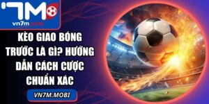 Kèo Giao Bóng Trước