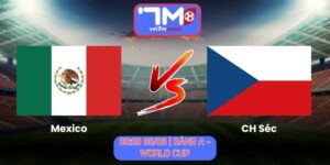 Soi Kèo Mexico Vs CH Séc 08h00 25/06/2026 | Bảng A - World Cup