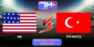 Soi Kèo Mỹ Vs Thổ Nhĩ Kỳ 09h00 Ngày 26/06/2026 | Bảng D - World Cup