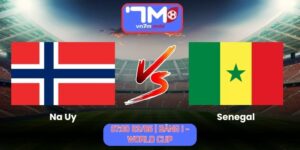 Soi Kèo Na Uy Vs Senegal 07h00 Ngày 23/06/2026 | Bảng I - World Cup