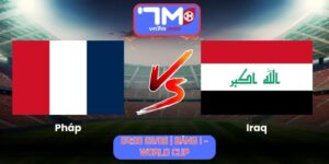 Soi Kèo Pháp Vs Iraq 04h00 Ngày 23/06/2026 | Bảng I - World Cup