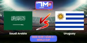 Soi Kèo Saudi Arabia Vs Uruguay 05h00 Ngày 16/06/2026 | Bảng H - World Cup