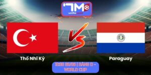 Soi Kèo Thổ Nhĩ Kỳ Vs Paraguay 10h00 Ngày 20/06/2026 | Bảng D - World Cup