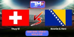 Soi Kèo Thụy Sĩ Vs Bosnia & Herz 02h00 Ngày 19/06/2026 | Bảng B - World Cup