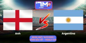 Soi Kèo Anh Vs Argentina 02h00 Ngày 16/07/2026 | Vòng Bán Kết - World Cup