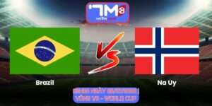 Soi Kèo Brazil Vs Na Uy 03h00 Ngày 06/07/2026 | Vòng 1/8 - World Cup
