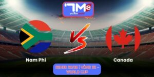 Soi Kèo Nam Phi Vs Canada 02h00 Ngày 29/06/2026 | Vòng 32 – World Cup