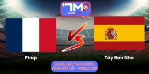 Soi Kèo Pháp Vs Tây Ban Nha 02h00 Ngày 15/07/2026 | Vòng Bán Kết - World Cup