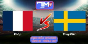 Soi Kèo Pháp Vs Thụy Điển 04h00 Ngày 01/07/2026 | Vòng 32 - World Cup