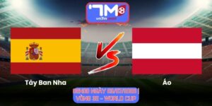 Soi Kèo Tây Ban Nha Vs Áo 02h00 Ngày 03/07/2026 | Vòng 32 - World Cup