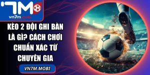 Kèo 2 Đội Ghi Bàn Là Gì